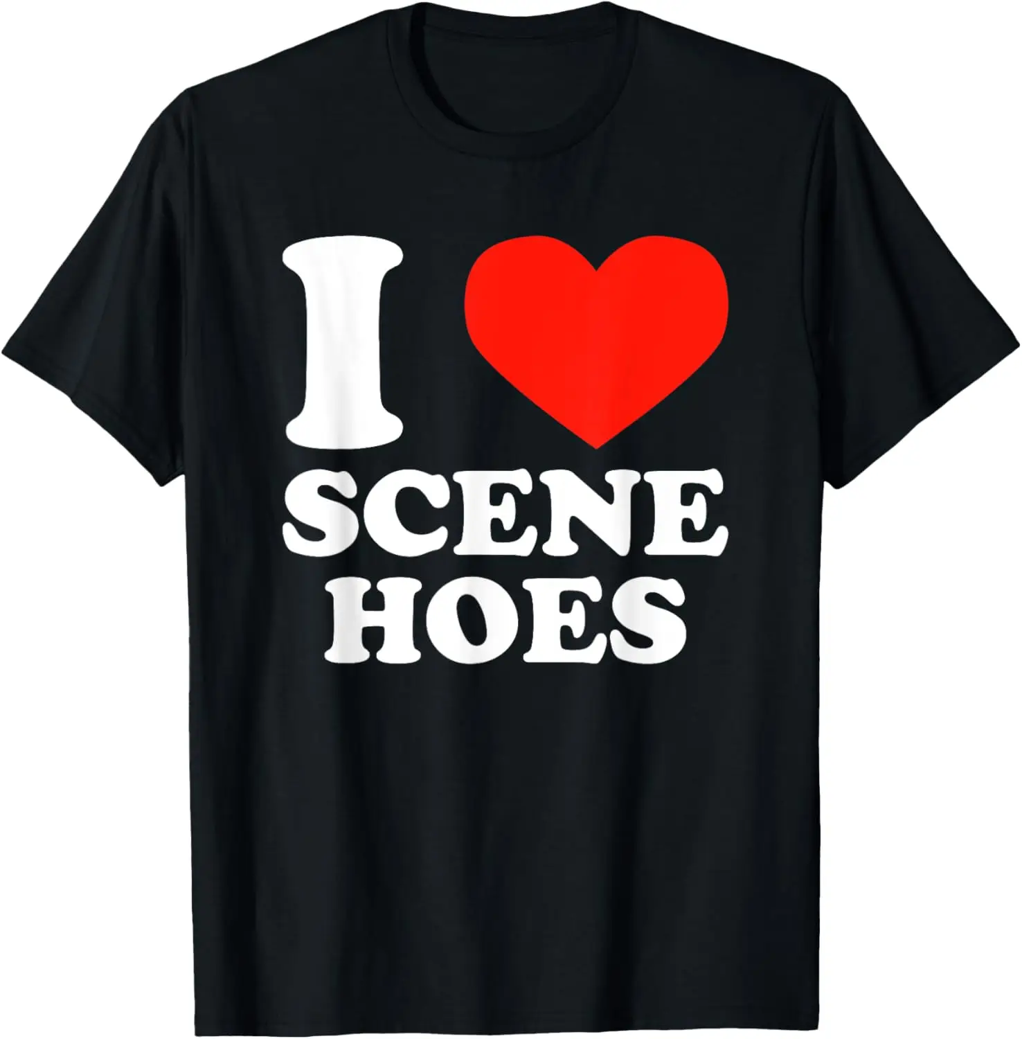 I Love Scene Hoes Funny Heart Hip Hop Cool Sarcastic Humor T-Shirt