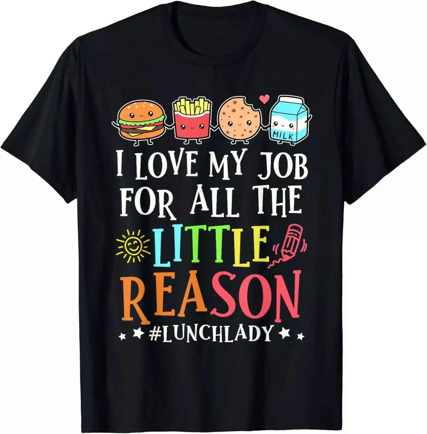 Lunch Lady I Love My Job For All The Little Reasons Gift Unisex T-Shirt S-5XL