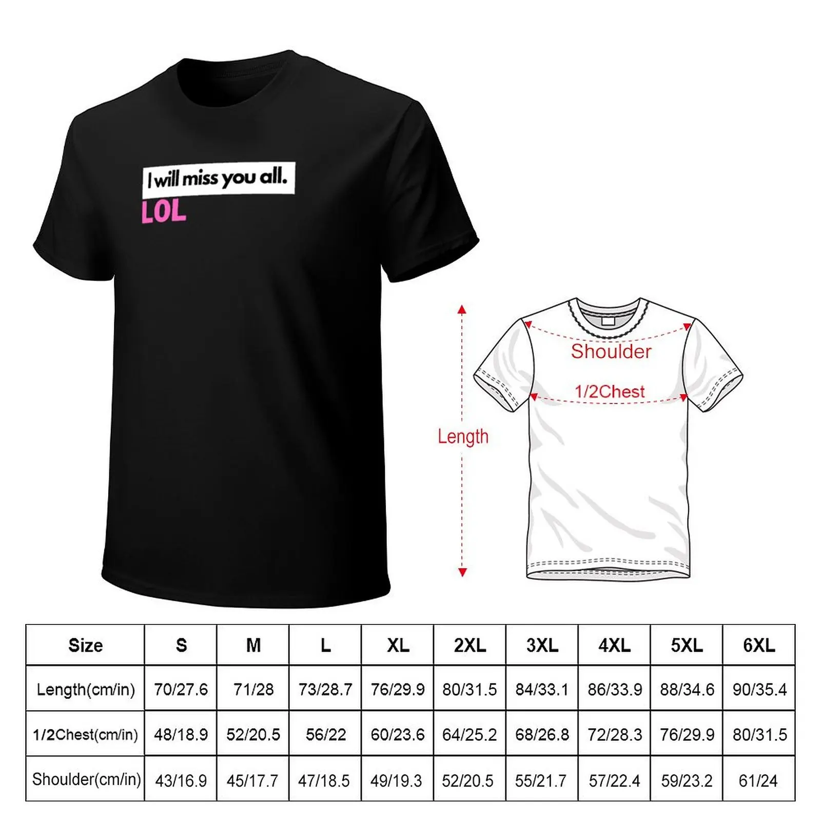I'll miss you all. LOL T-Shirt No Iron Casual Short Sleeve Top
