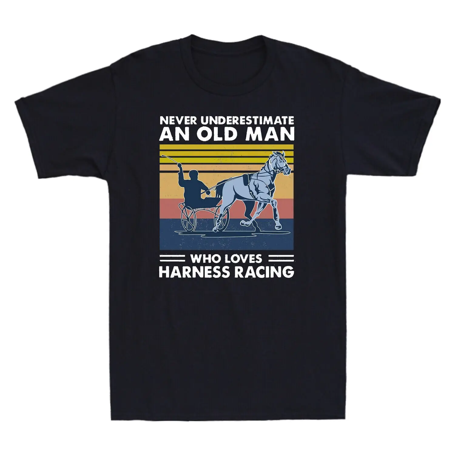 

Never Underestimate An Old Man Who Love Harness Racing Funny Retro Shirt T-Shirt