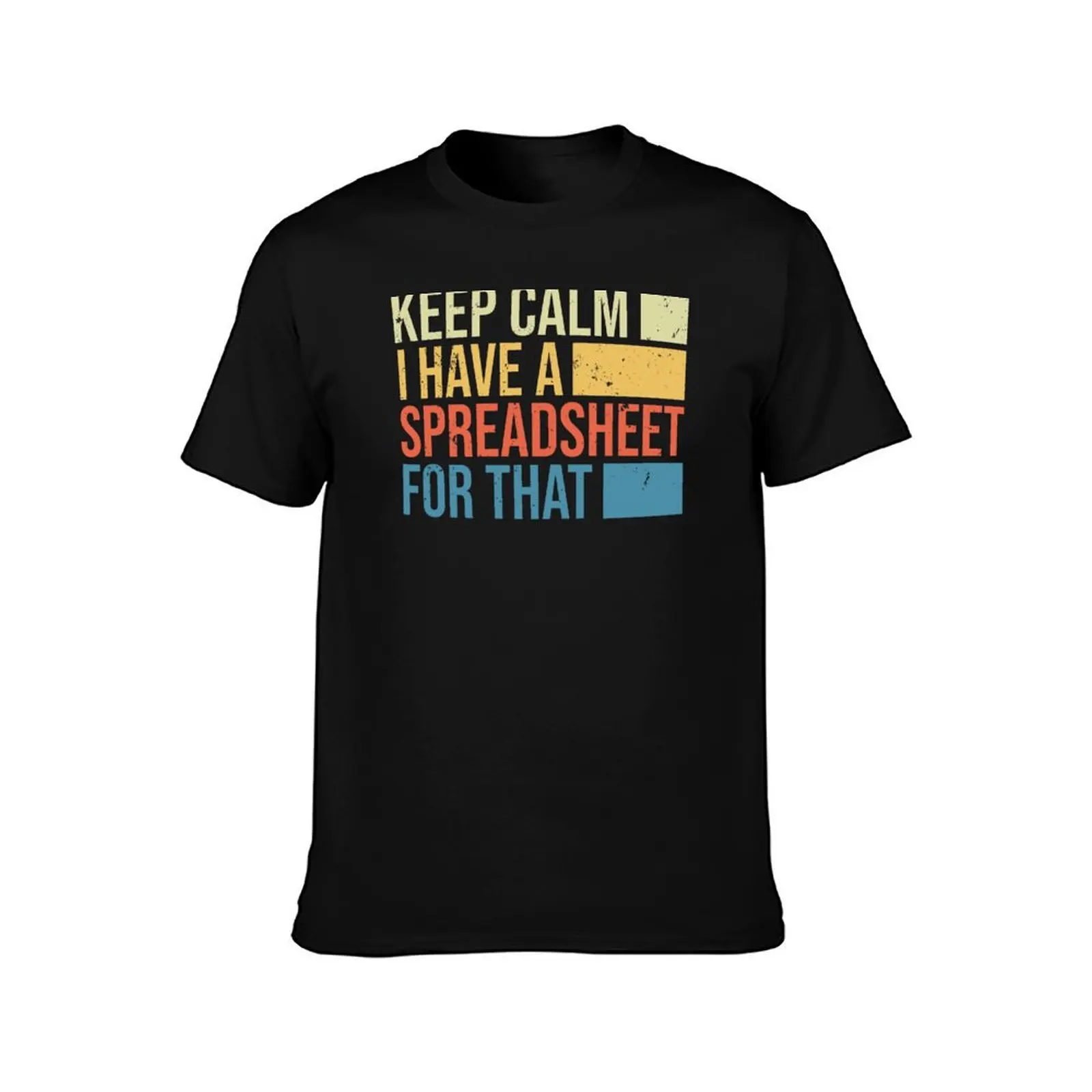 Keep Calm I Have A Spreadsheet For That: Accounting Gift Funny Accountant T-Shirt Anti-Fade Casual Tee Shirt