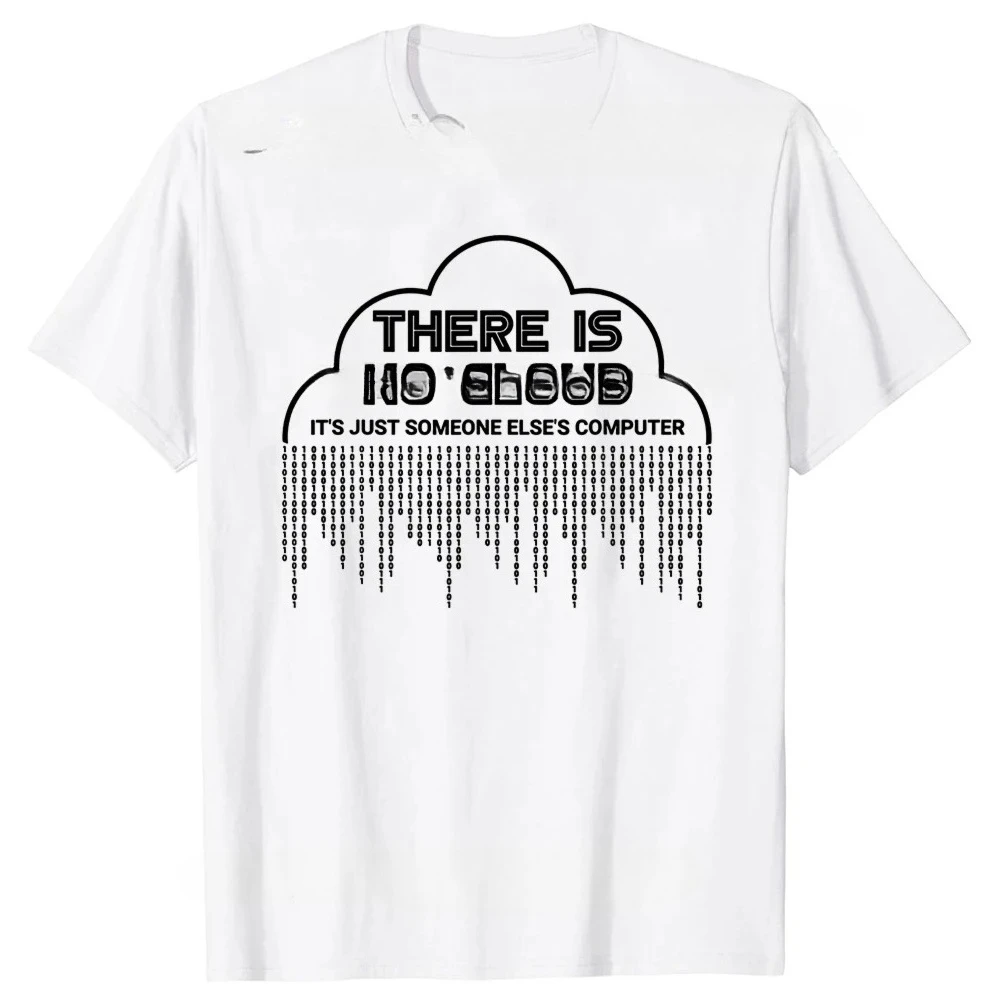 Funny There Is No Cloud It's Just Someone Else's Computer T Shirts Engineer Programmer Geek Technology Code Binary T-shirt