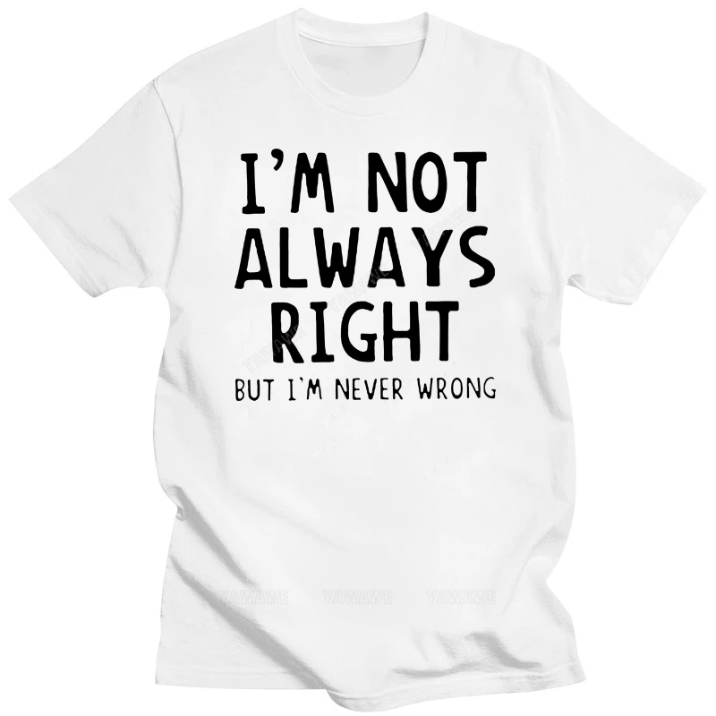 

Футболка с надписью «I'm Not Always Right About» на каждый день