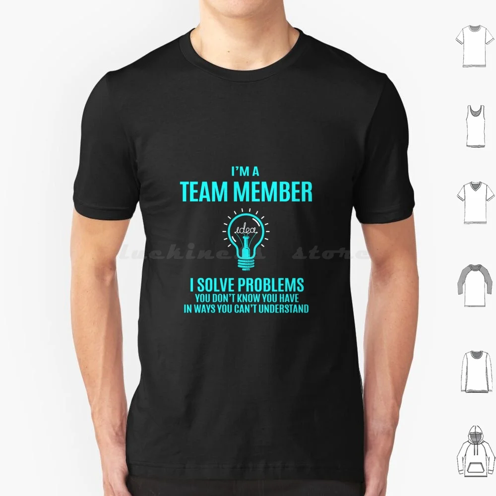 Team Member T Shirt-I Solve Problems Gift Item Tee T Shirt Men Women Kids 6xl Team Member