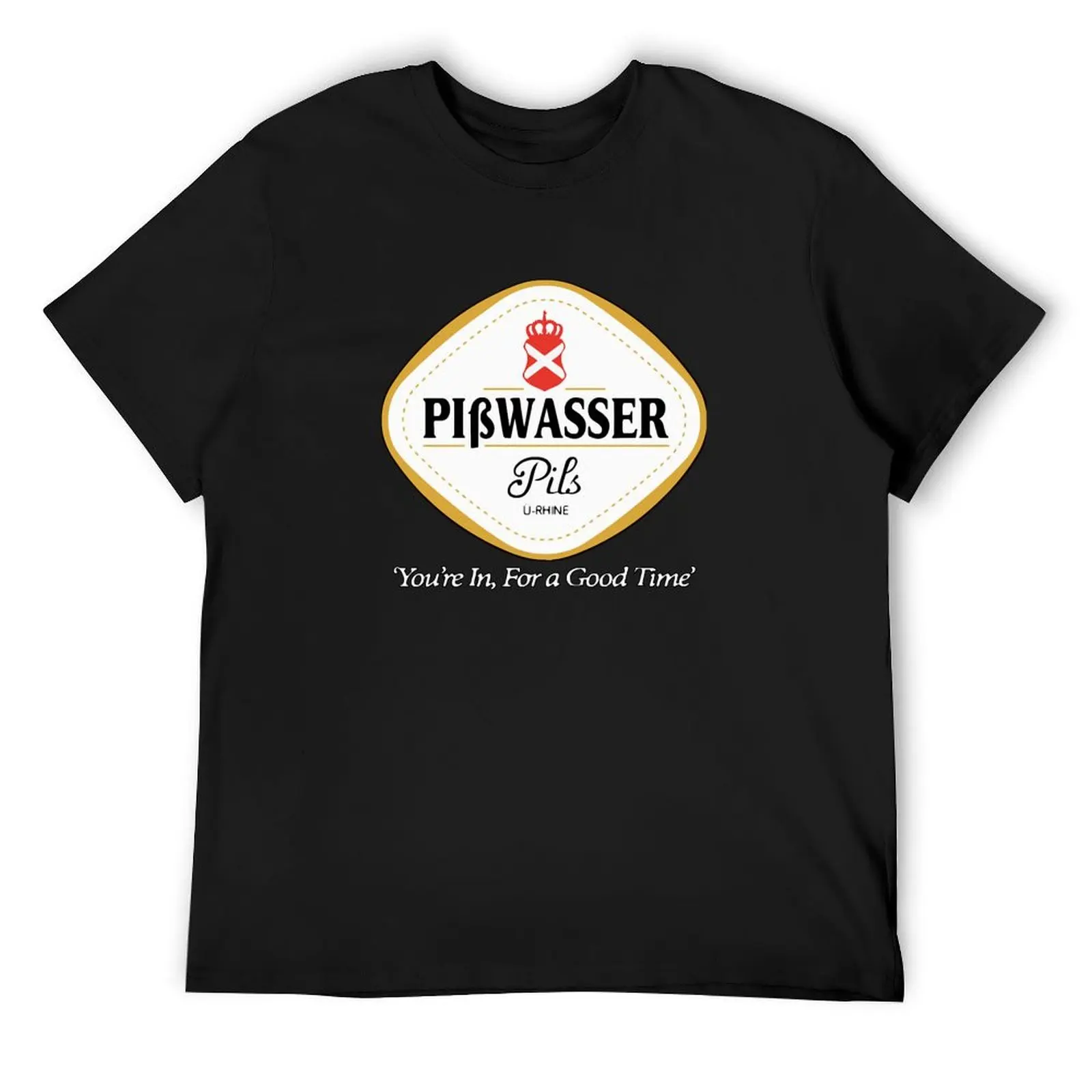 

Pisswasser You_re In For a Good Time T-Shirt man t shirt football t shirt fashion shirts men t shirt