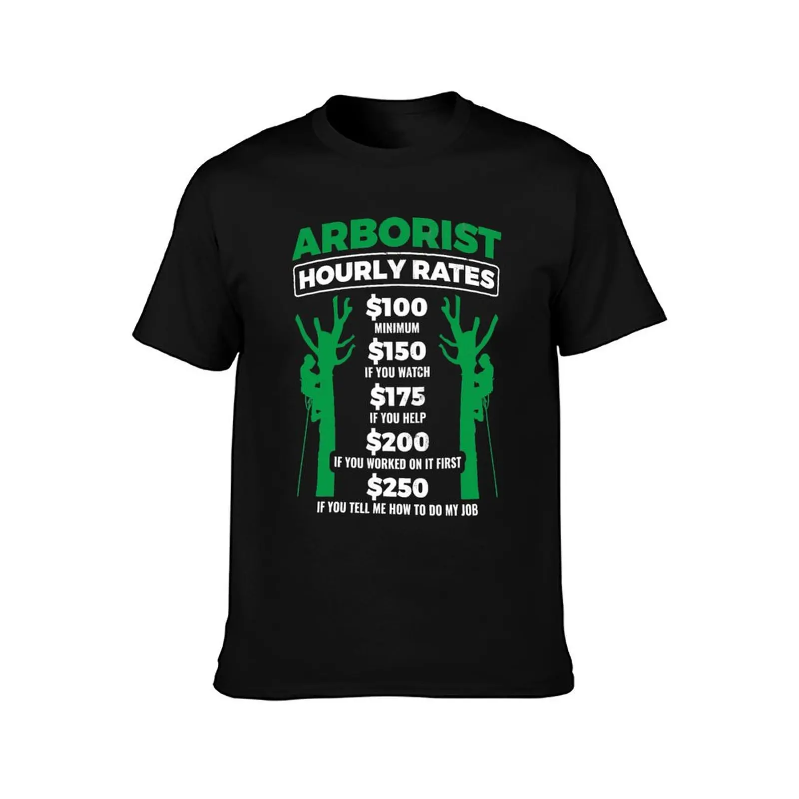 Arborist Hourly Rates Tree Work Gardener Arborist T-Shirt t shirt man designer funny t shirts cotton man t shirt graphic T-Shirt