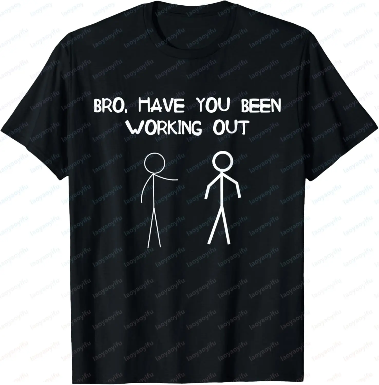 Funny Stick Figure Gym Jokes Bro Have You Been Working Out T-Shirt Casual Fashion Loose Harajuku Cotton Man Women Clothing