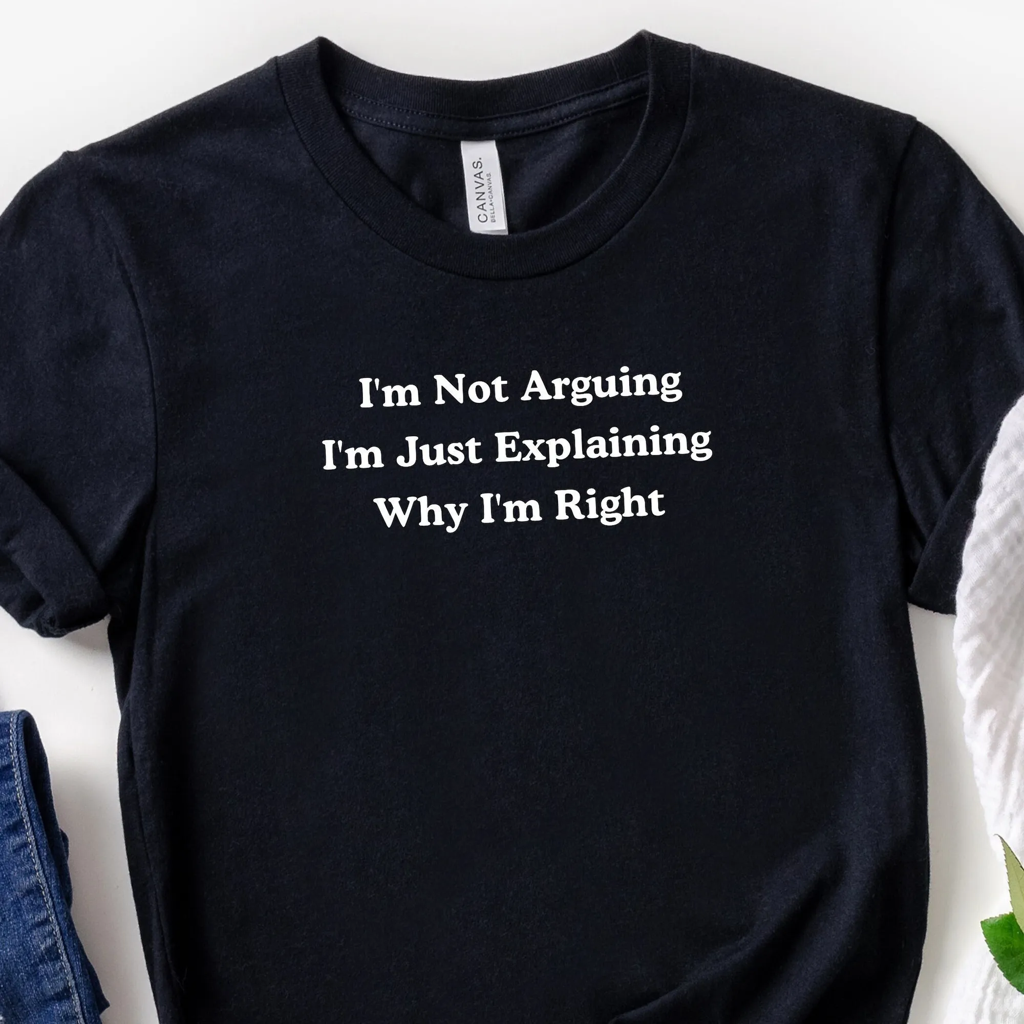 I'M Not Arguing Just Explaining Why Right T Shirt Sarcastic Sayings Funny Quotes Smartass Sarcasm