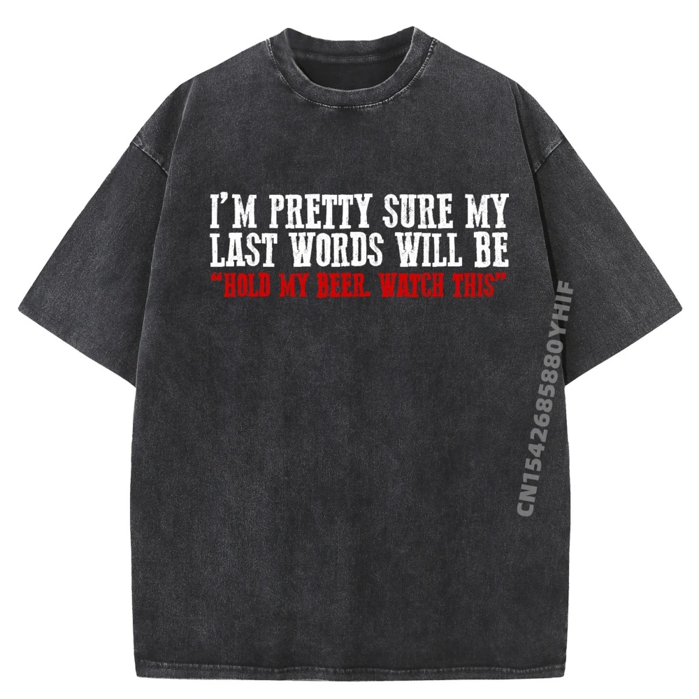 

Футболка с рисунком Pretty Sure My Last Words Will Be Hold This Beer And Watch, мужские повседневные потертые футболки для мужчин