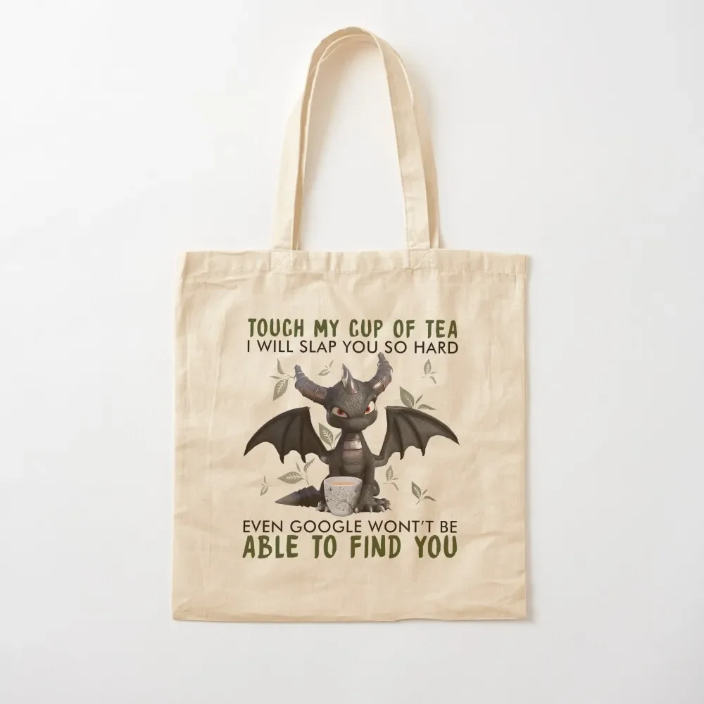 

Dragon Touch my cup of tea i will slap you so hard Even googled won't be able to find you Tote Bag Canvas bag Tote Bag