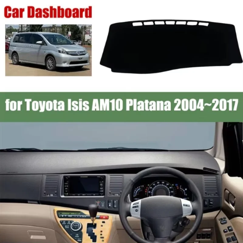 Car Dashboard Cover Pad for Toyota Isis AM10 Platana 2004~2017 Mat Liner Caerpet Anti-Slip Anti-sun Carpet Accessories 2005 2006