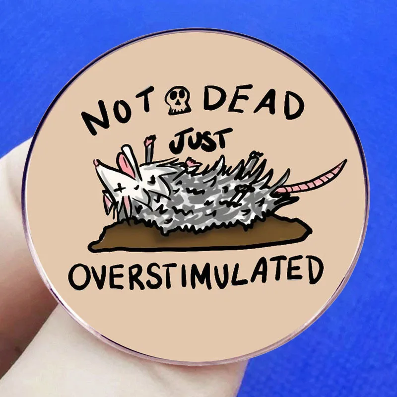 Not Dead Just Over Stimulated Brooch Cute Cartoon Opossum Pin Chest Badge Metal Alloy Badge Accessory Fashion Jewelry Decoration