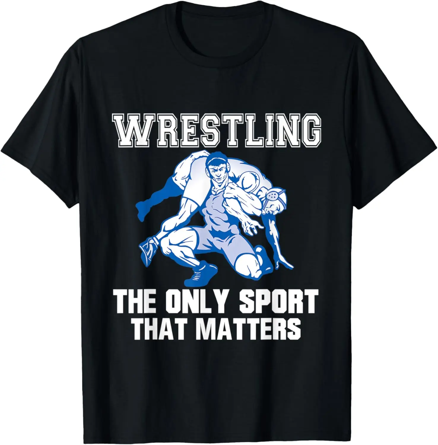 Wrestling The Only Sport That Matters T-Shirt Sports Gifts