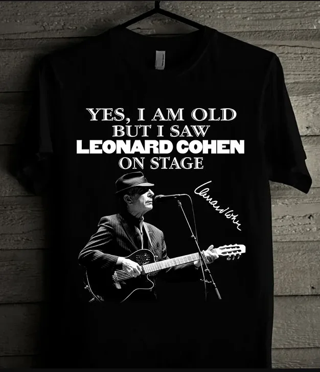 Im Old But I Saw Leonard Cohen On Stage Signature T Shirt Fathers MothersDay