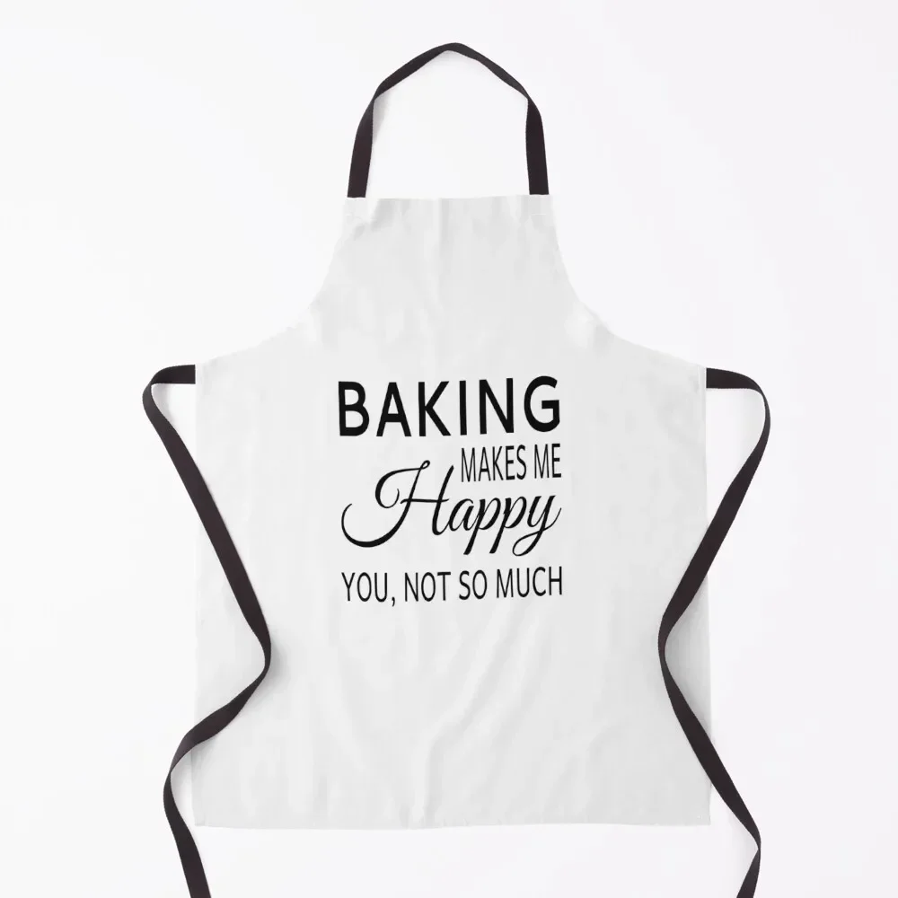 

Baking Makes Me Happy. You Not So Much Apron Chef jacket men For Man Teacher men Apron