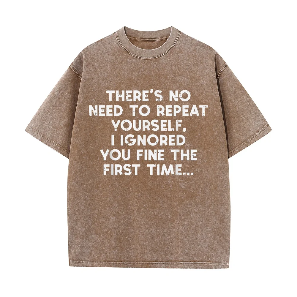 No Need Repeat Yourself I Ignored You Funny Saying Man's Men T-Shirt T Shirts Herren 일본애니 Multi Color Tee Short Sleeve Casual