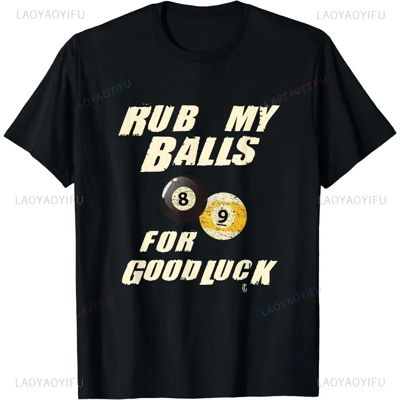 Rub My Balls for Good Luck Funny Pool Billiards Snooker Gift Unisex T-Shirt Outdoor Clothing Summer Tee Streetwear