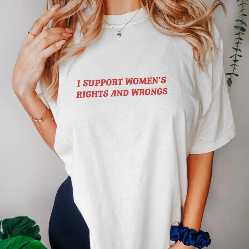 I Support Women\'s Rights and Wrongs T Shirt for Women Men Funny Feminist Coton Short Sleeve T-shirt High Quality Streetwear