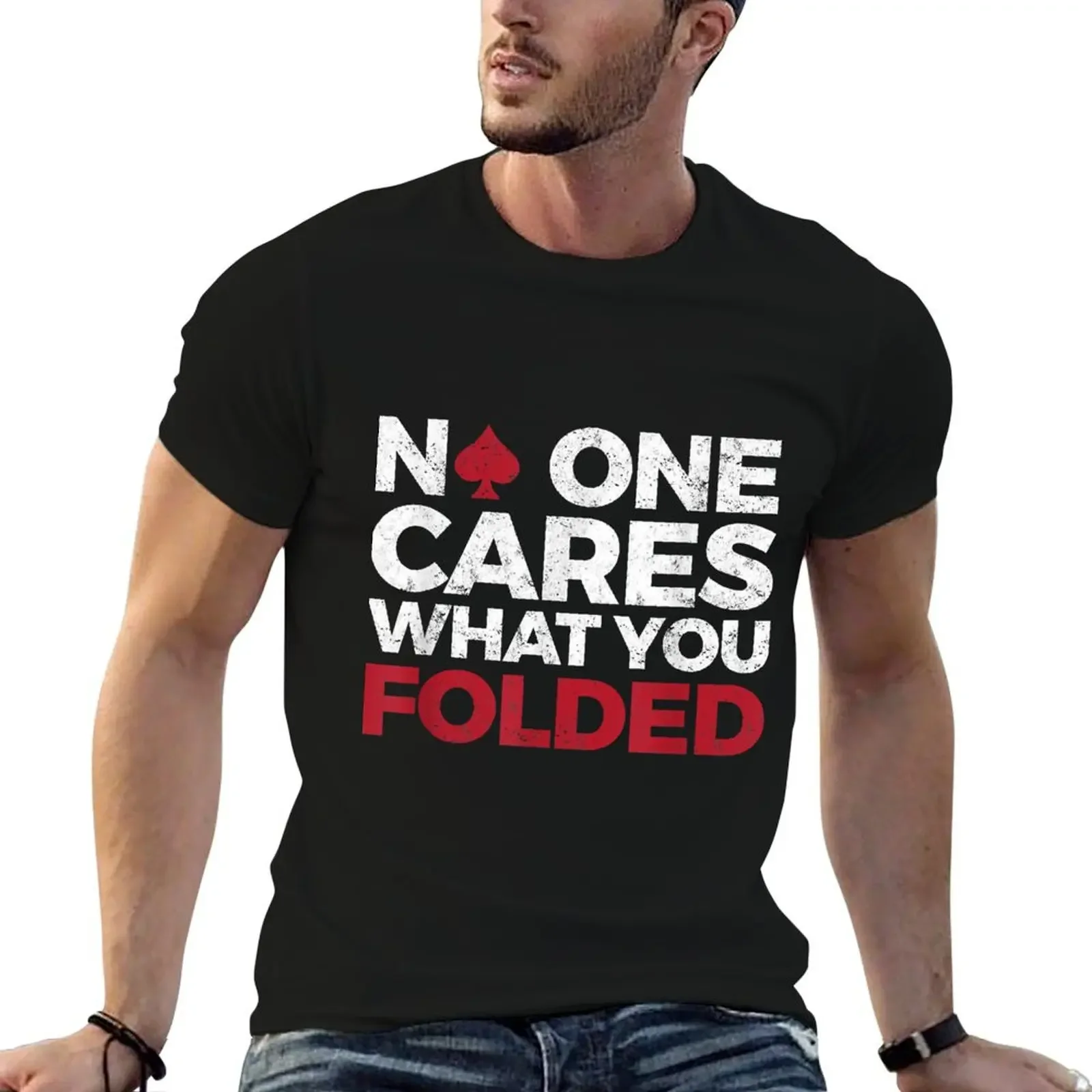 No One Cares What You Folded Funny Poker T-Shirt custom t shirt sublime sports fans mens t shirts top quality