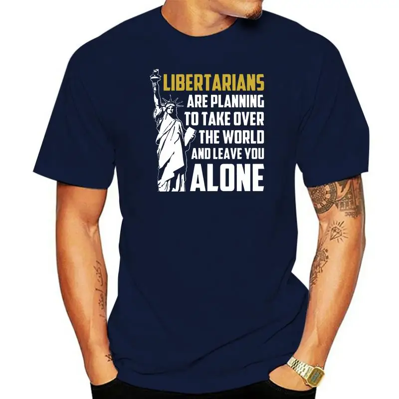 Men t shirt Libertarians Are Planning To Take Over the World And Leave You Alone t-shirt novelty tshirt women