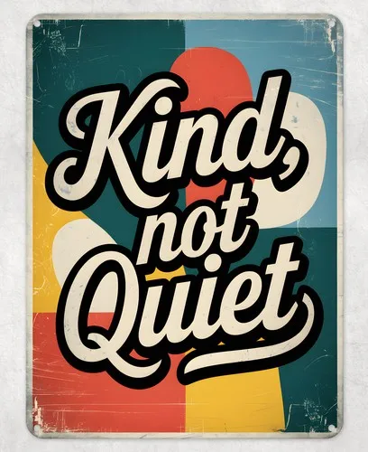 Kind Not Quiet Kindness Metal Poster Wall Tin Sign Man Cave Shed Home Plaque --Tin Sign