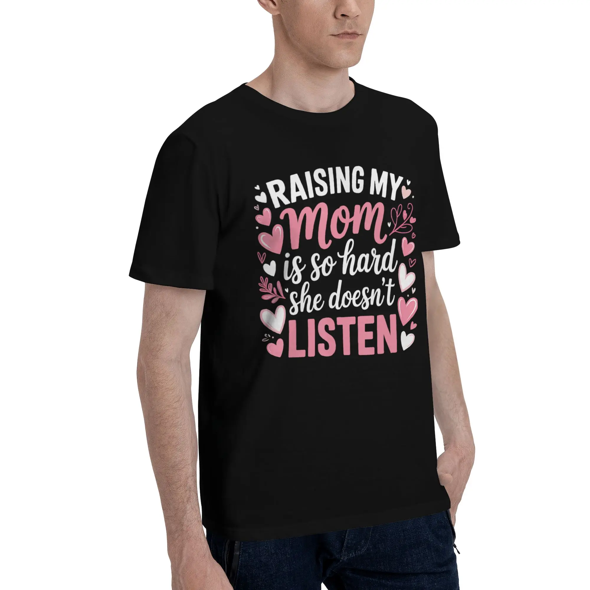 Men Women Graphic Printing Raising My Mom Is So Hard She Doesn'T Listen T Shirt Tee 100% Cotton  T-shirts Clothing