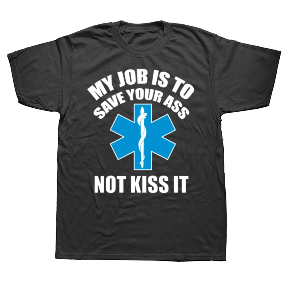 Paramedic Emergency T Shirt My Job Is To Save Your Ass Not Kiss It 100% Cotton Top Quality International T-Shirt Man