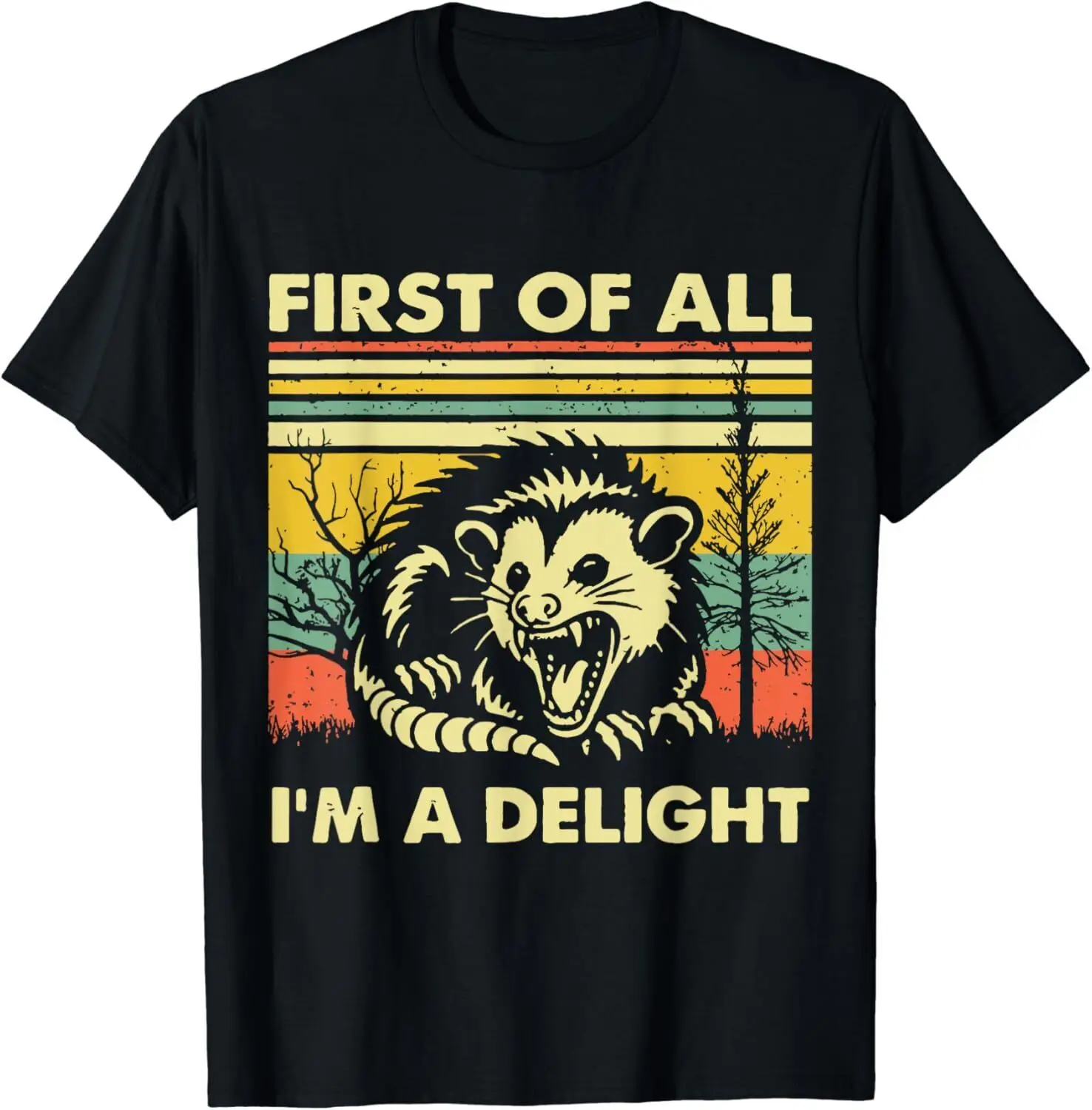 

Funny First Of All I_m A Delight Sarcastic_ Funny Possum Gift Unisex T-Shirt