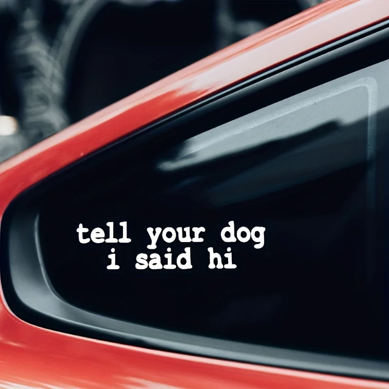 A unique car sticker，Transmit to the glass surface"Tell your dog I said"Hi"Information，adhesive window and bumper stickers