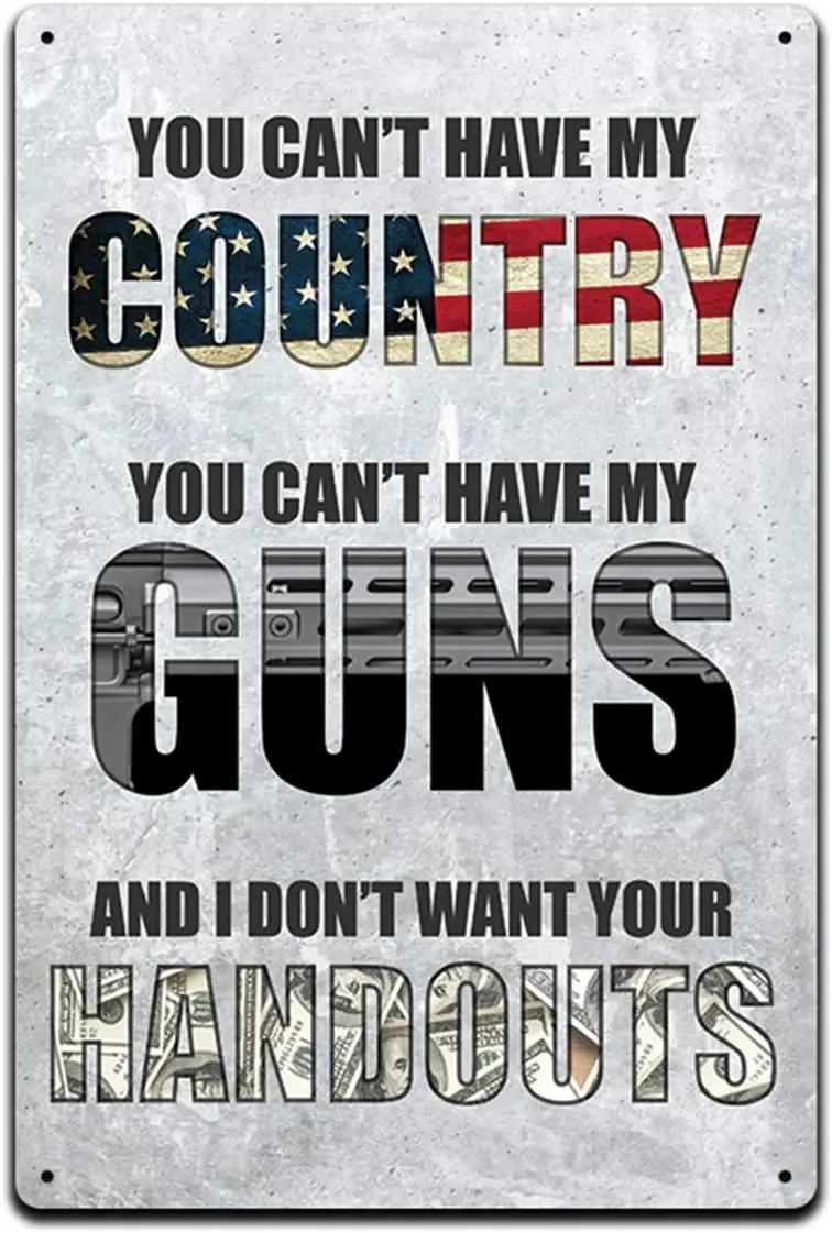 Tin Signs for Gun Owner Décor- Metal Sign 12 x 8 in. You Can't Have My Country You Can't Have My Guns And I Don't Wa