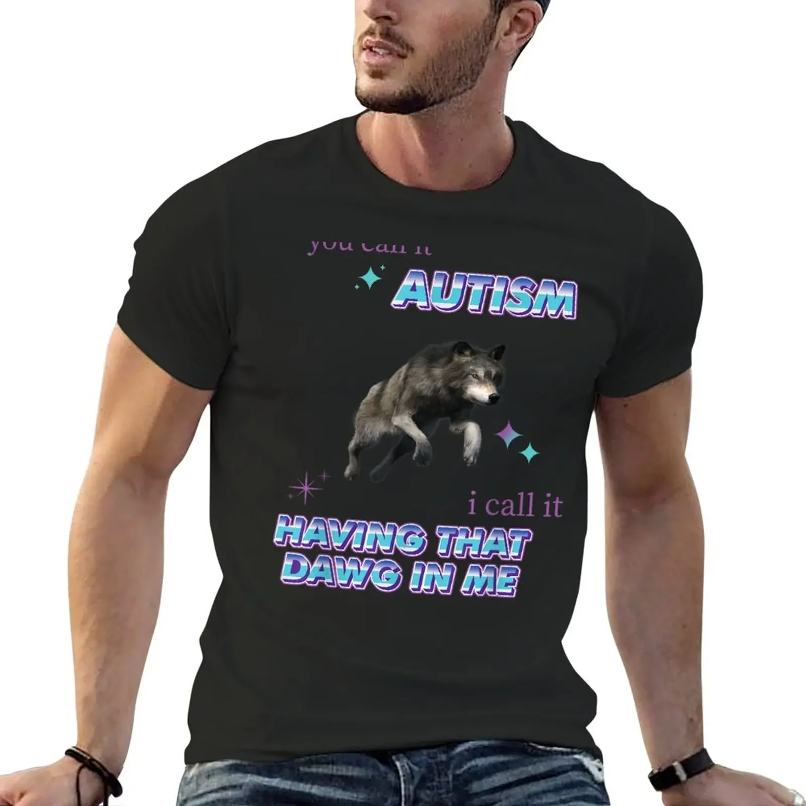 

You Call It Autism I Call It Having That Dawg In Me Funny Autism T-Shirt summer top anime stuff blacks mens vintage t shirts