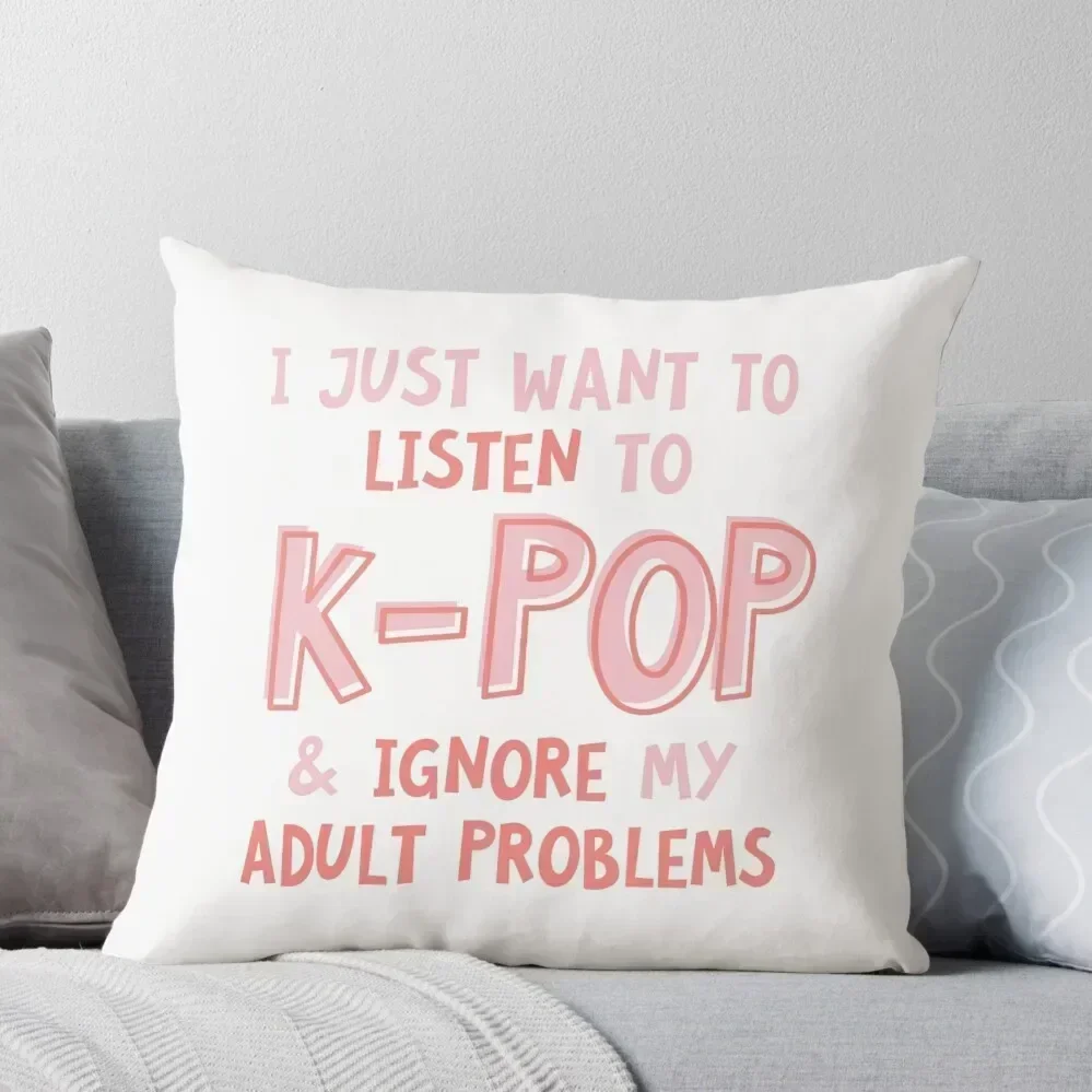 

I just want to listen to kpop and forget about my adult problems Throw Pillow luxury sofa pillows Cushions Home Decor pillow