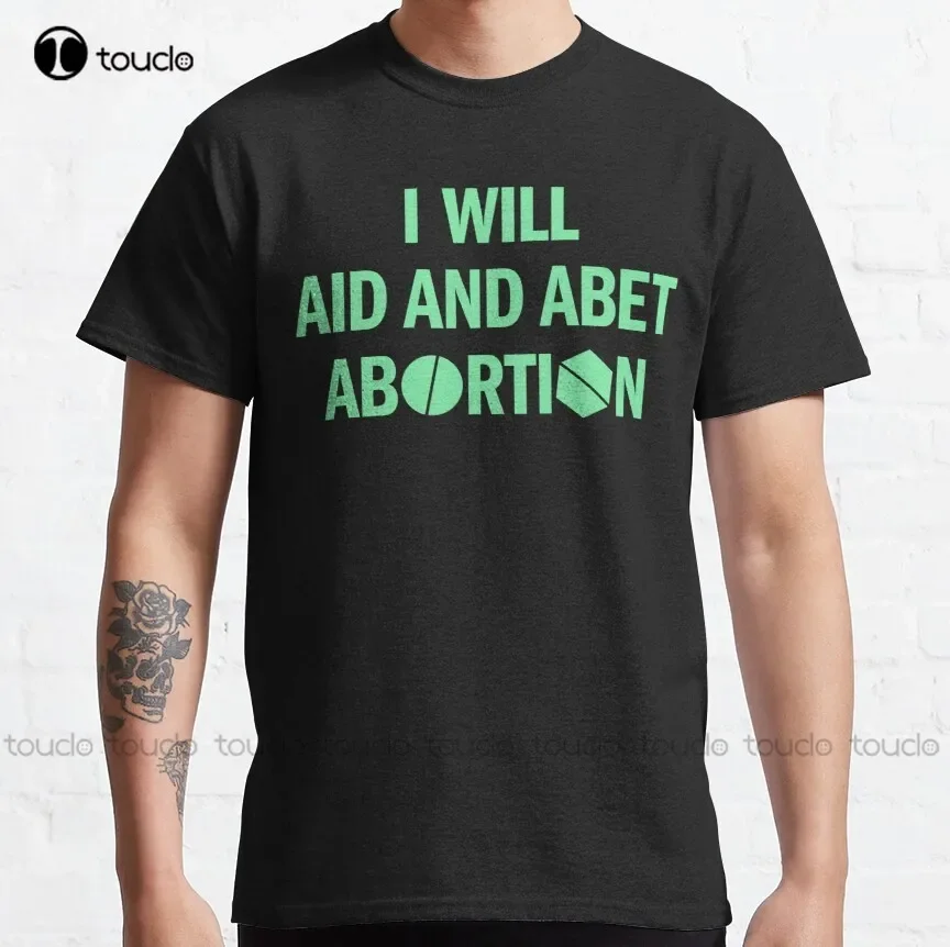 I Will Aid And Abet Abortion Classic T-Shirt Tshirt Men High Quality Cute Elegant Lovely Kawaii Cartoon Sweet Cotton Tee Shirts