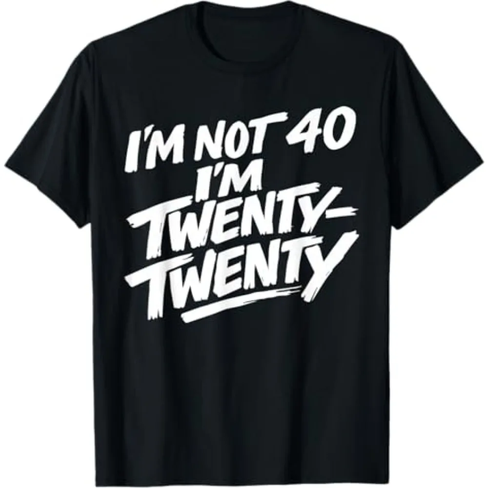 I'm Not 40 I Am Twenty T-Shirt Y2k Humor 40th Birthday Gift Streetwear Clothes I'm Not 40 I Am Thirty Ten Personality Saying Tee