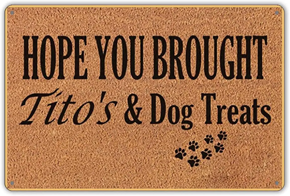 Hope You Brought Titos and Dog Treats Retro Metal Signs,for Garage Family Bar Cafe Room Bathroom Art Wall Decor Poster 8x12 sign