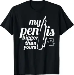 My Pen Is Bigger Than Yours Funny Best Gift Idea Tee T-Shirt S-3XL