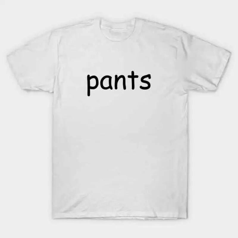 shirt that says pants T S 5XL Fast Shipping