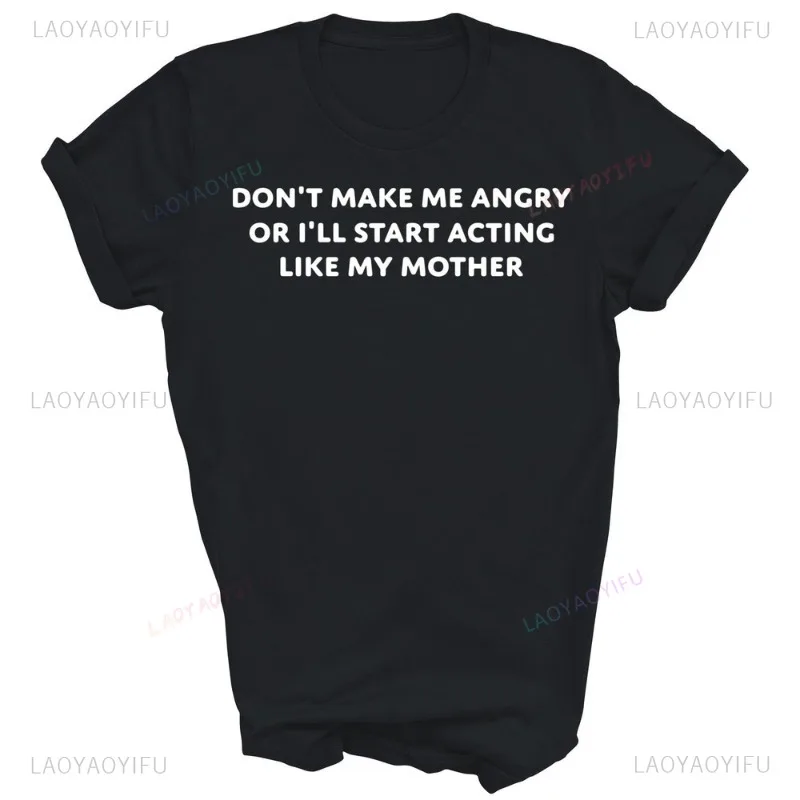 

Don't Make Me Angry I'll Start Acting Like My Mother Men Women Shirt Gift Cotton Simple Short-sleev Breathable Casual Adult Tees