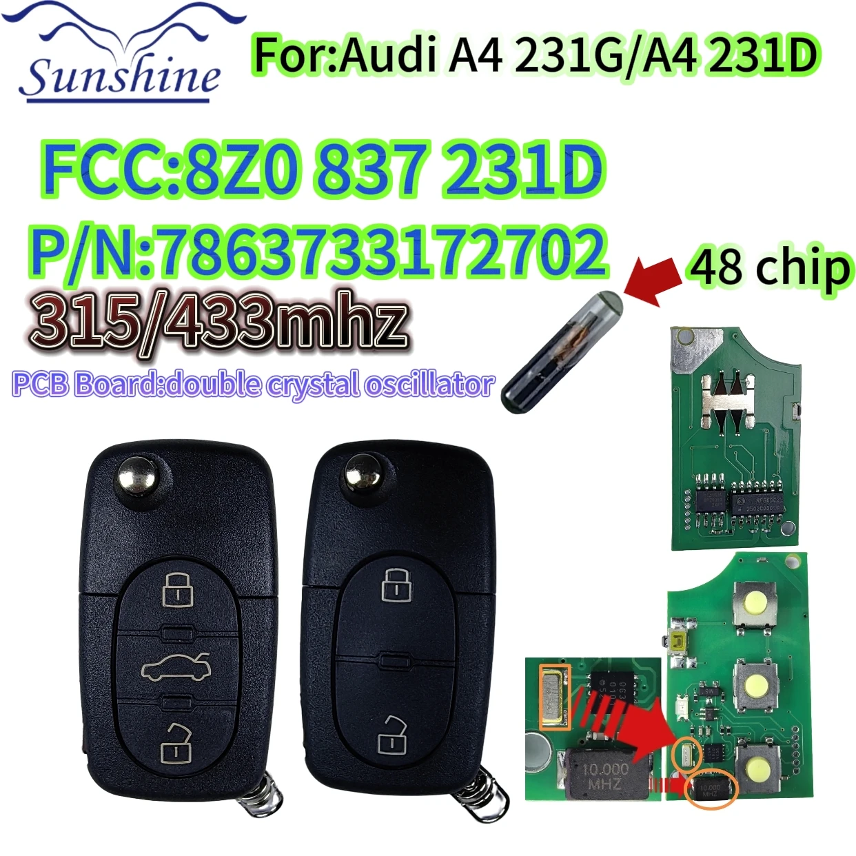 

Sunshine FCC ID : 8Z0837231D P/N: 7863733172702 ID48 Chip 315/433MHZ For :Audi A4 231G/ Audi A4 231D flip car key/PCB Board