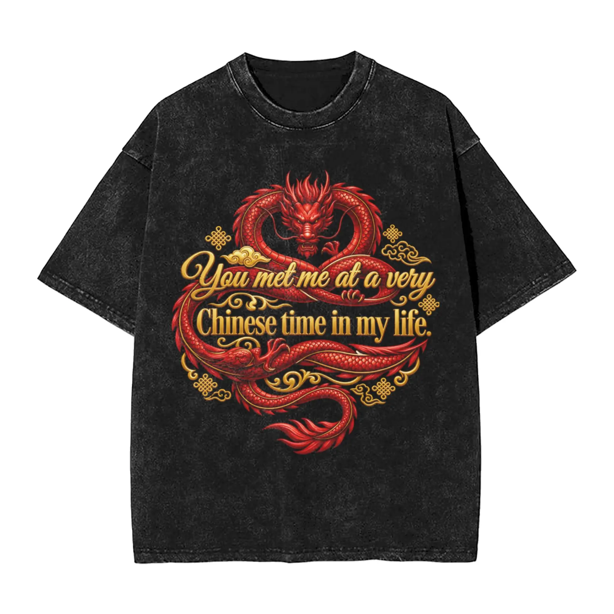 Funny You Met Me At A Very Chinese Time In My Life T-Shirts for Men Round Collar Cotton Washed T Shirts  Short Sleeve Tees
