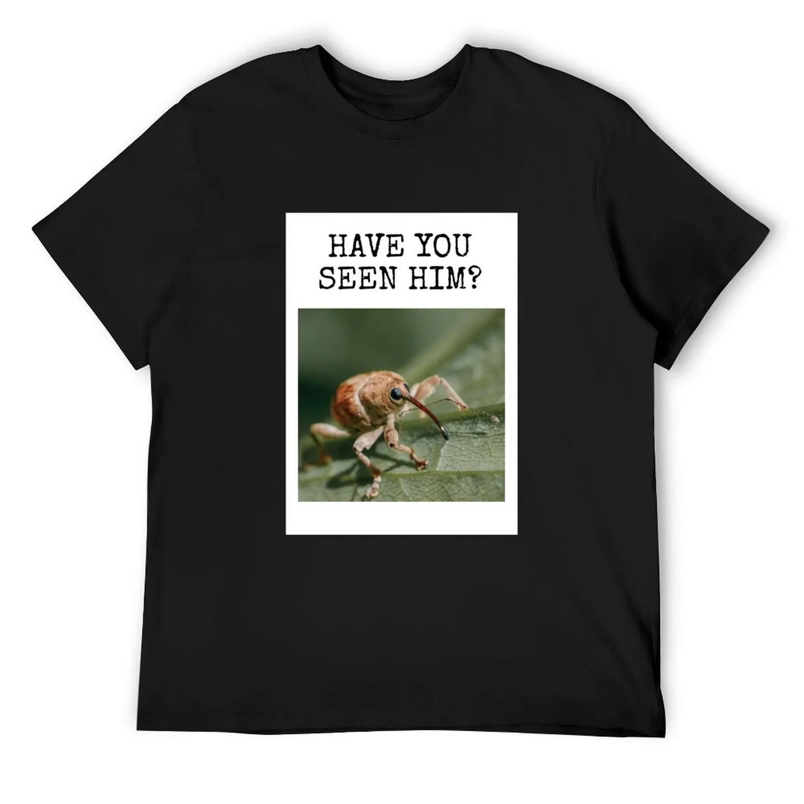 

Have You Seen This Weevil T-Shirt shirts graphic tee tops hippie clothes men clothes