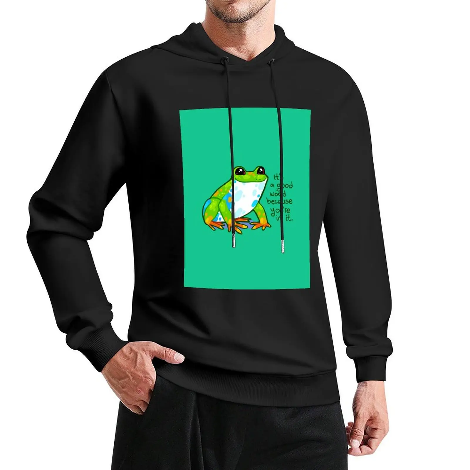 

It's a good world because you're in it Frog Pullover Hoodie japanese style autumn jacket men hooded shirt men's oversize hoodie