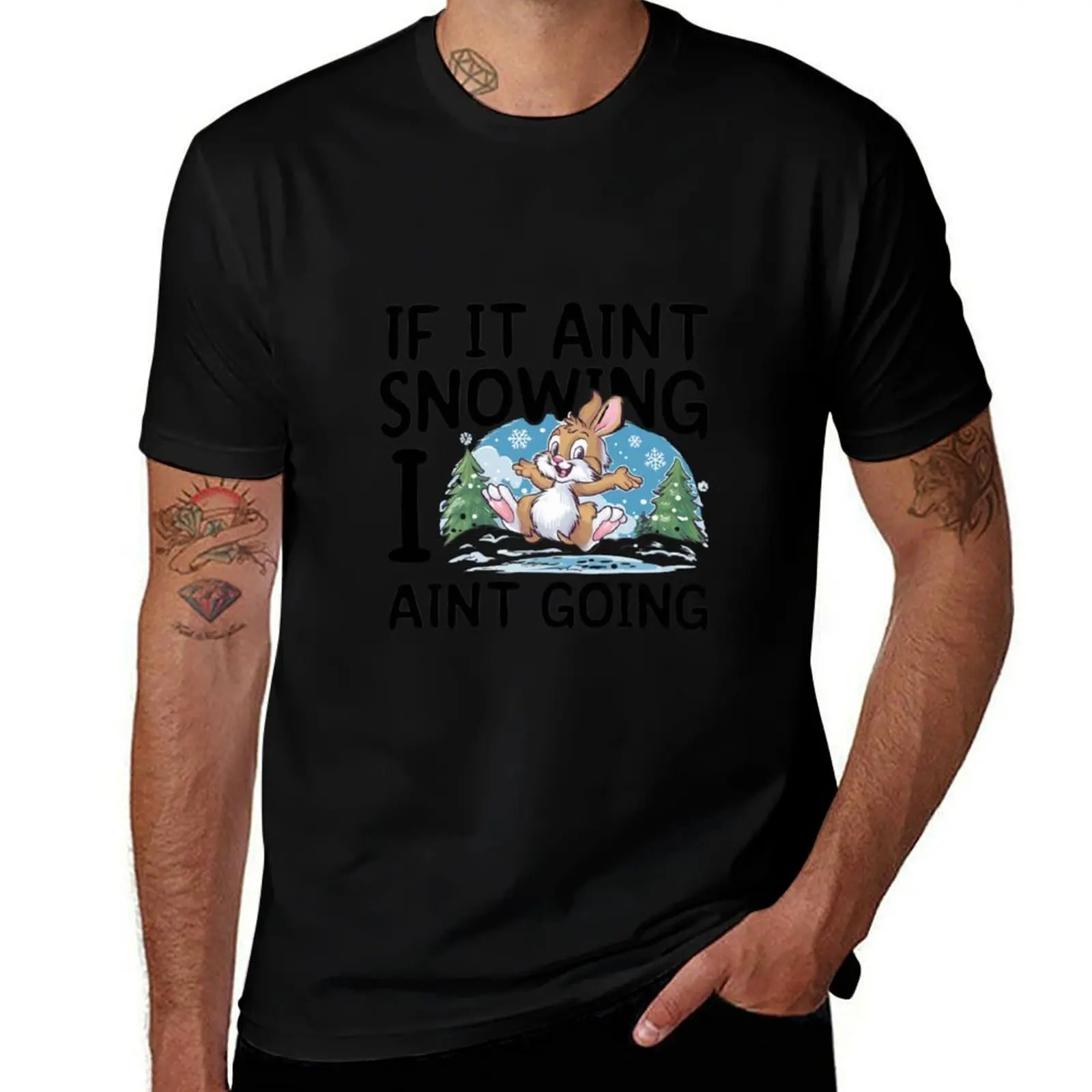 Snow Bunny IF IT AINT SNOWING I AIN'T GOING T-Shirt Industrial Work Tee Shirt T-Shirt