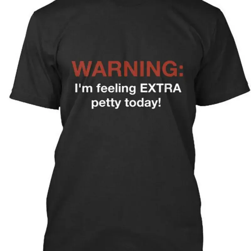 Warning Im Feeling Extra Petty Today Warning Im Today T Shirt Made in USA S 5XL