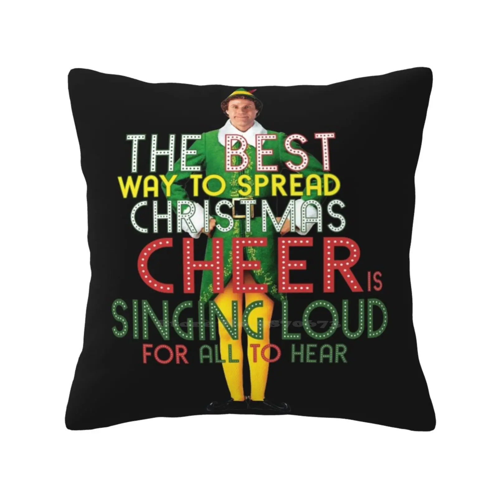 The Best Way To Spread Christmas Cheer Is Singing Loud For All To Hear Buddy The Elf Christmas Movie Quote Will Ferrell Funny