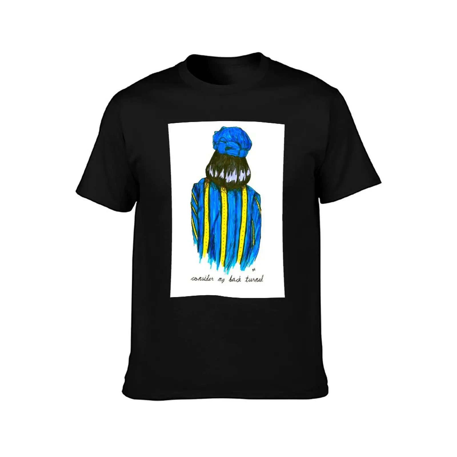 Consider my back turned T-Shirt t shirts for man graphic vintage T-Shirt