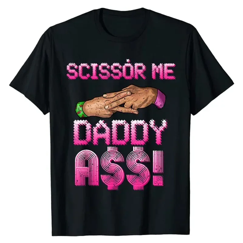 Scissor Me Daddy Hand Funny T-Shirt  Sayings Quote Graphic Tee Sarcastic Manner Men Clothing Short Sleeve Cool Tops