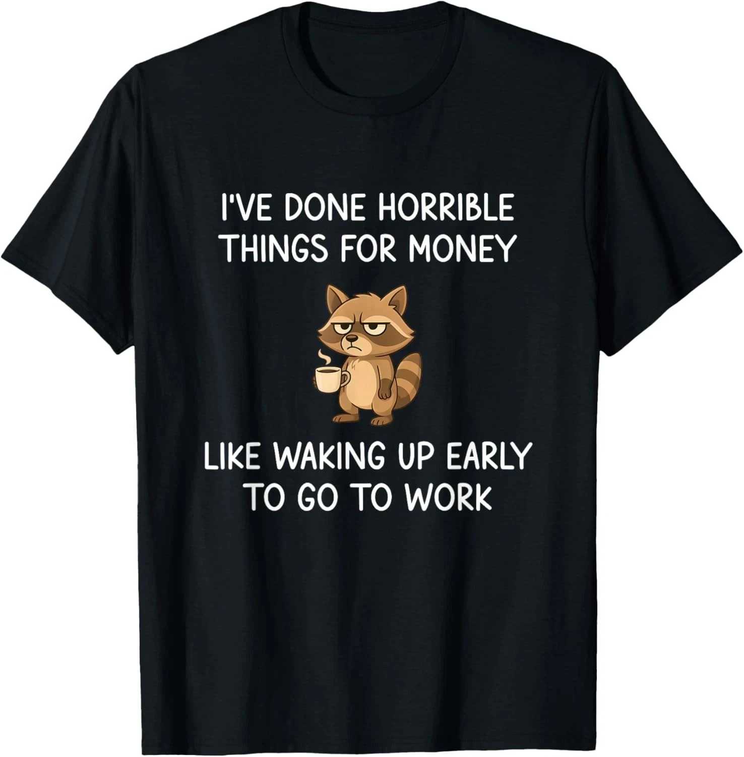 I've Done Horrible Things for Money, Raccoon, Funny, Jokes Unisex T-Shirt