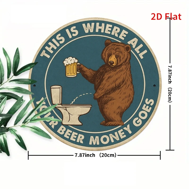 2D Flat Printing, Round Metal Sign with a Humorous Bear and Toilet Theme Telling You Where Your Wine Money Went, 7. 8x7. 8 Inch
