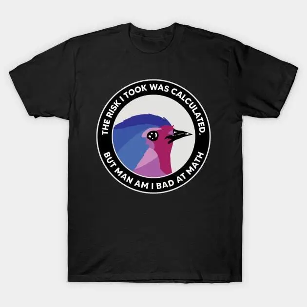 The Risk I Took Was Calculated But Man Am I Bad At Math Funny Bird T-Shirt For Men Clothing Women Short Sleeve Tees